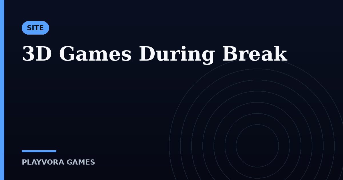 3D Games During Break