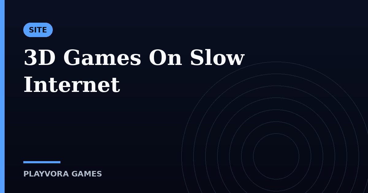 3D Games On Slow Internet