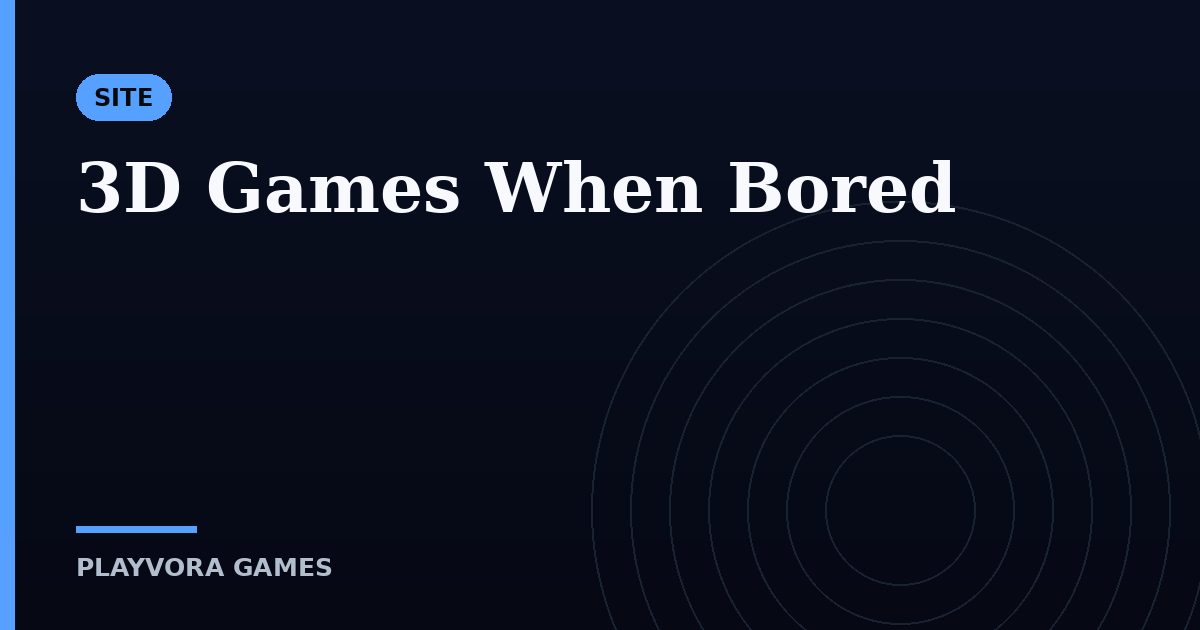 3D Games When Bored