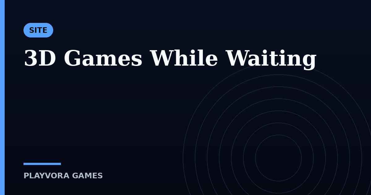 3D Games While Waiting