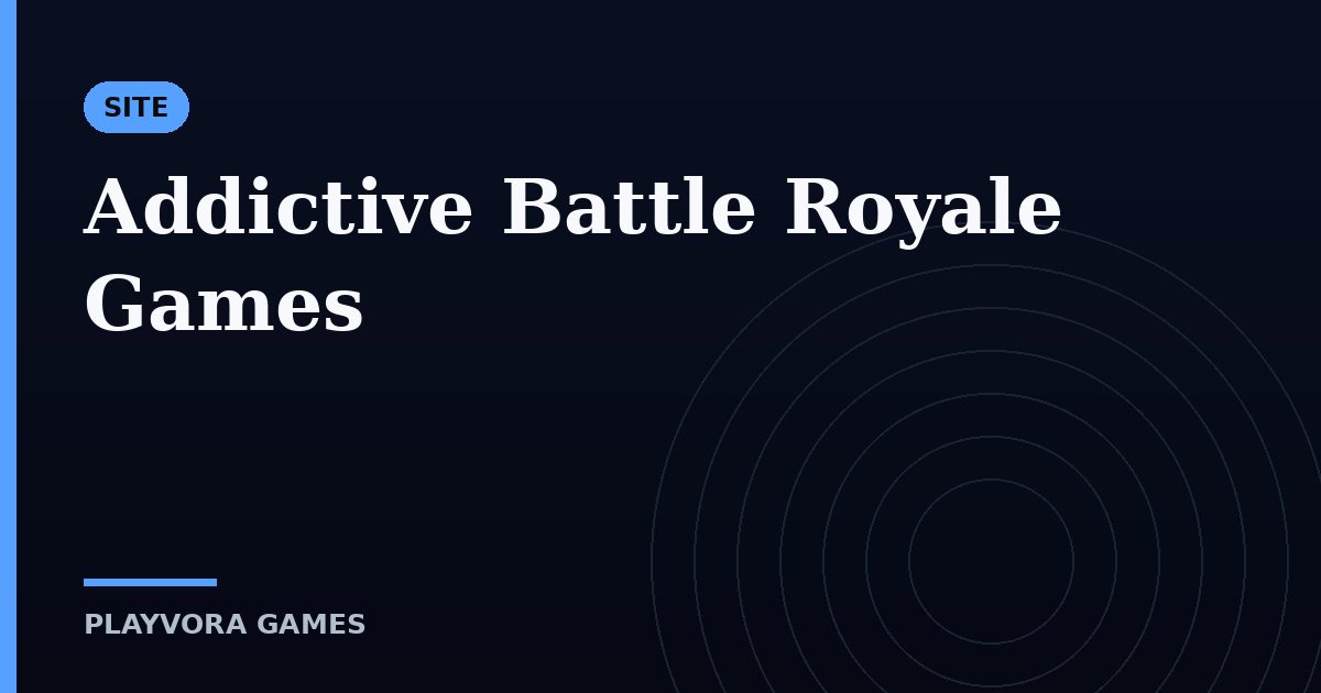 Addictive Battle Royale Games