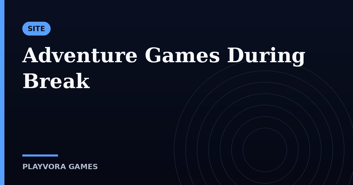 Adventure Games During Break