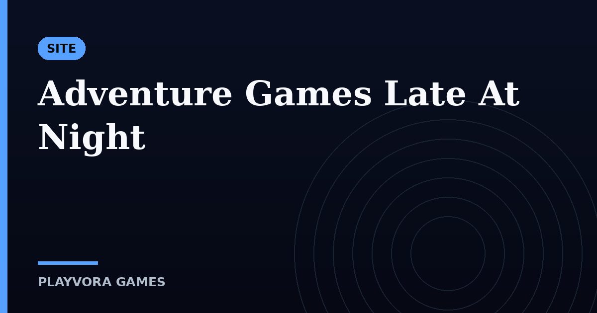 Adventure Games Late At Night