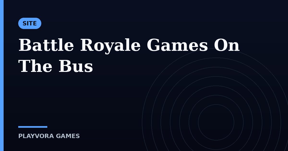 Battle Royale Games On The Bus
