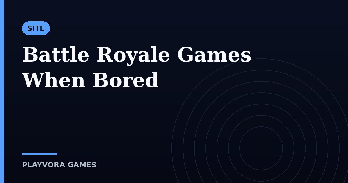 Battle Royale Games When Bored