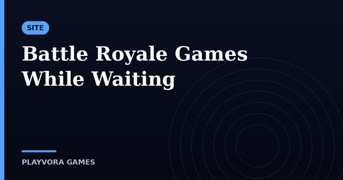 Battle Royale Games While Waiting