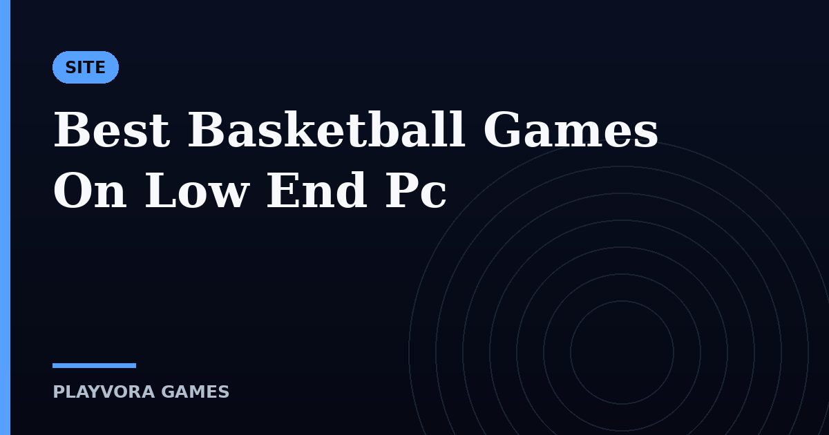 Best Basketball Games On Low End Pc