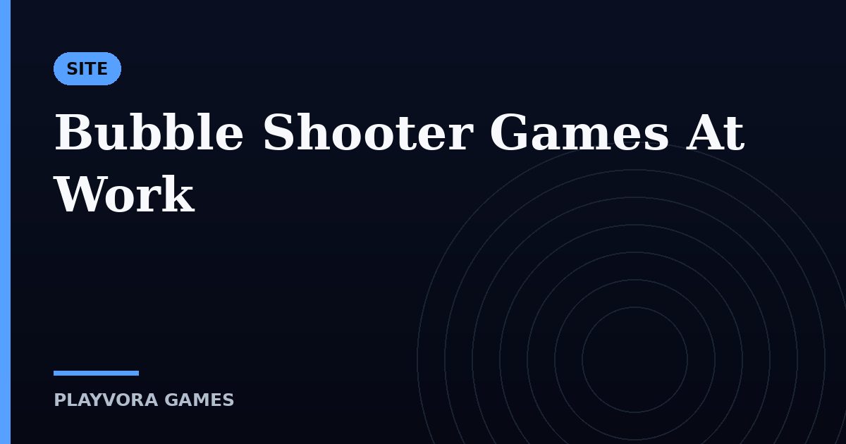 Bubble Shooter Games At Work