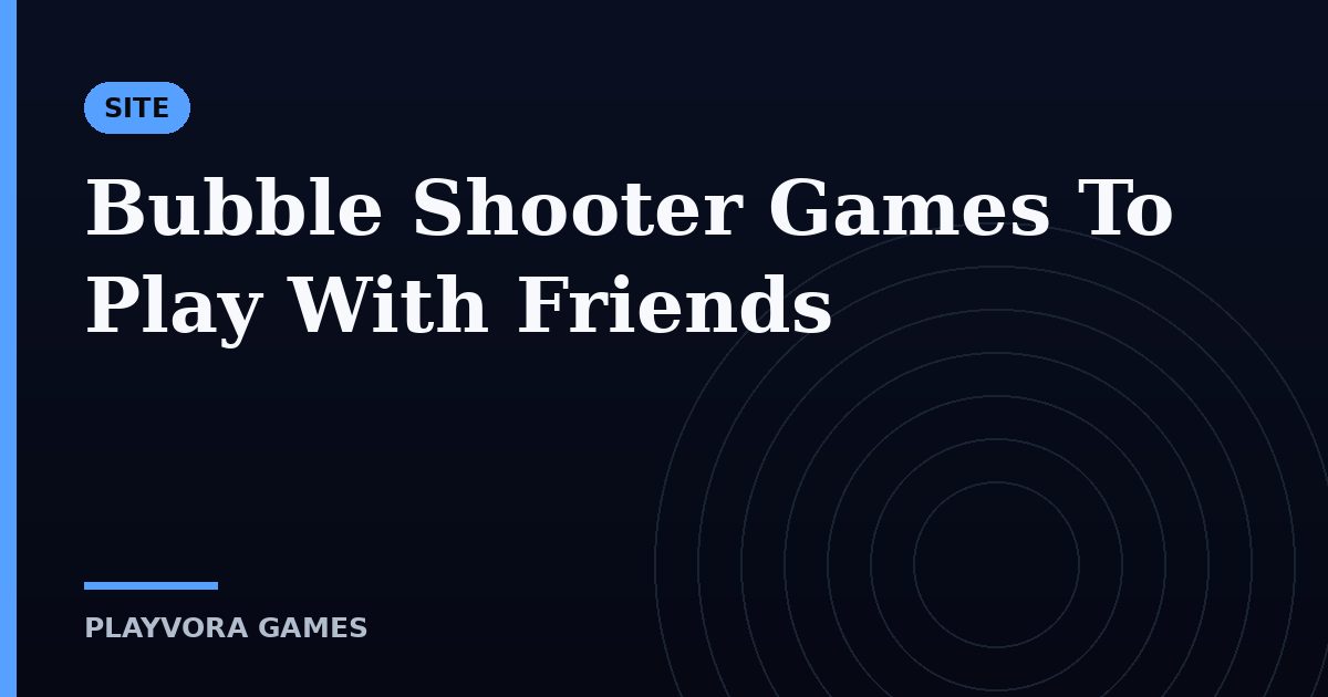 Bubble Shooter Games To Play With Friends