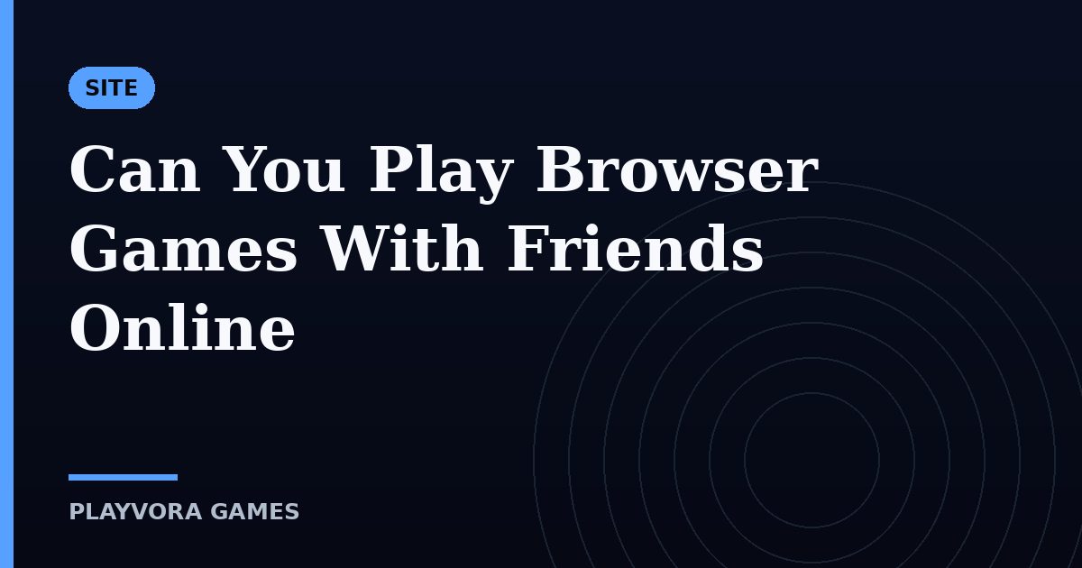 Can You Play Browser Games With Friends Online