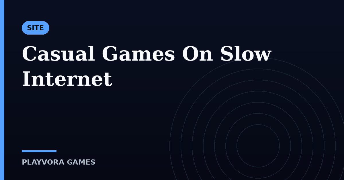 Casual Games On Slow Internet