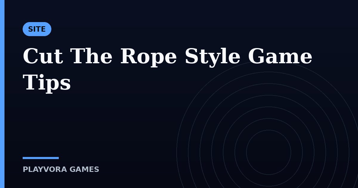 Cut The Rope Style Game Tips