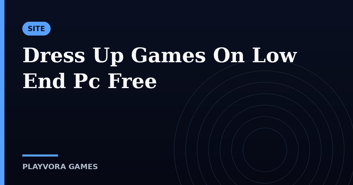 Dress Up Games On Low End Pc Free