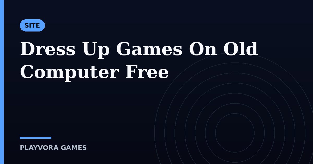 Dress Up Games On Old Computer Free