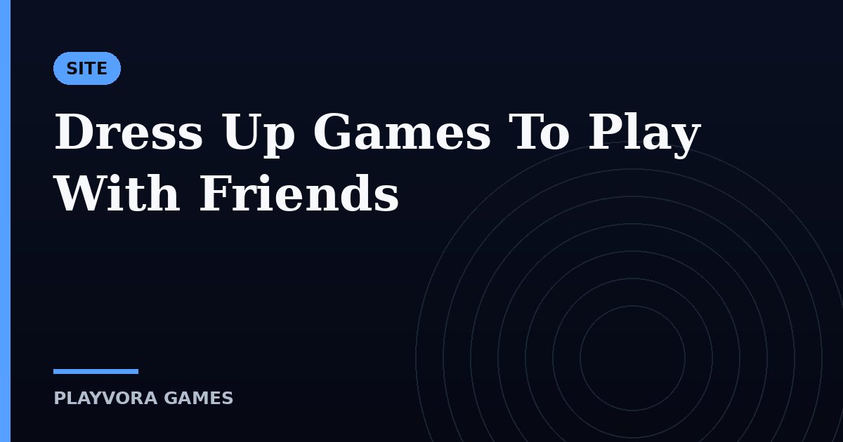 Dress Up Games To Play With Friends