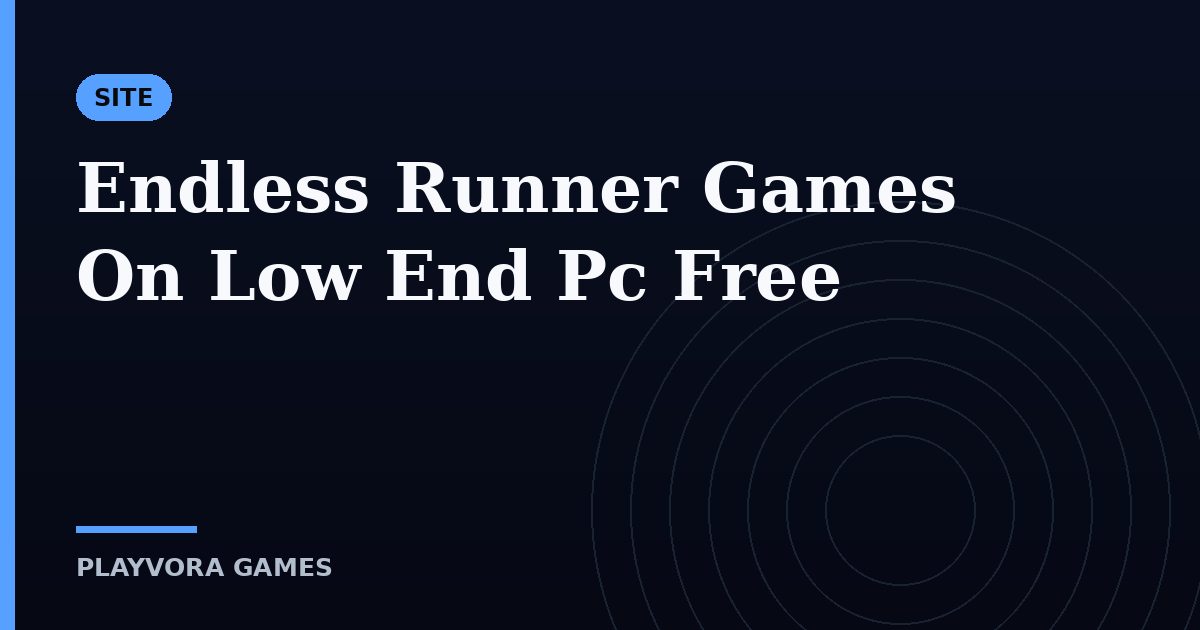 Endless Runner Games On Low End Pc Free