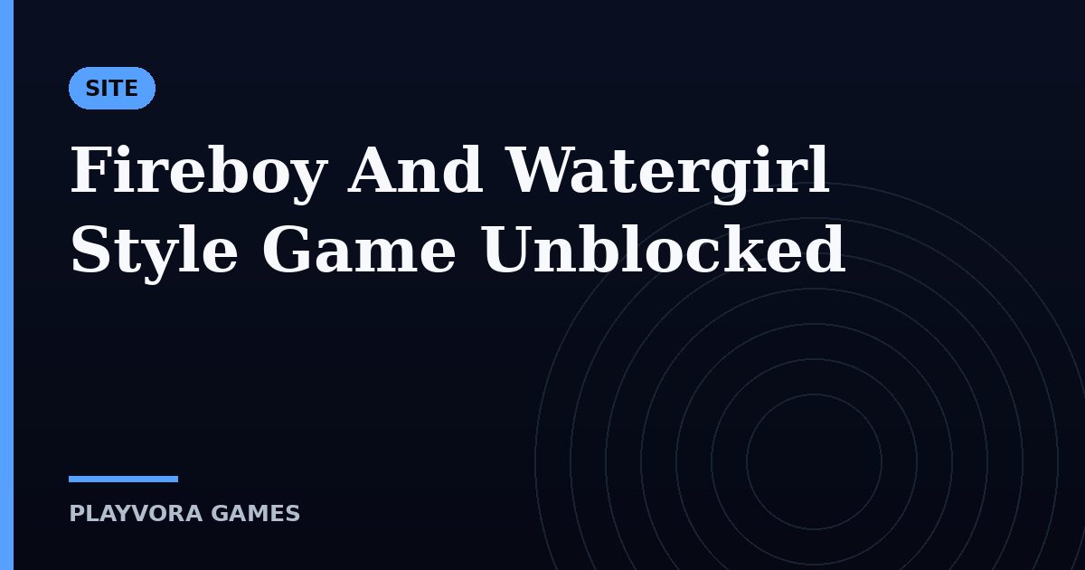 Fireboy And Watergirl Style Game Unblocked