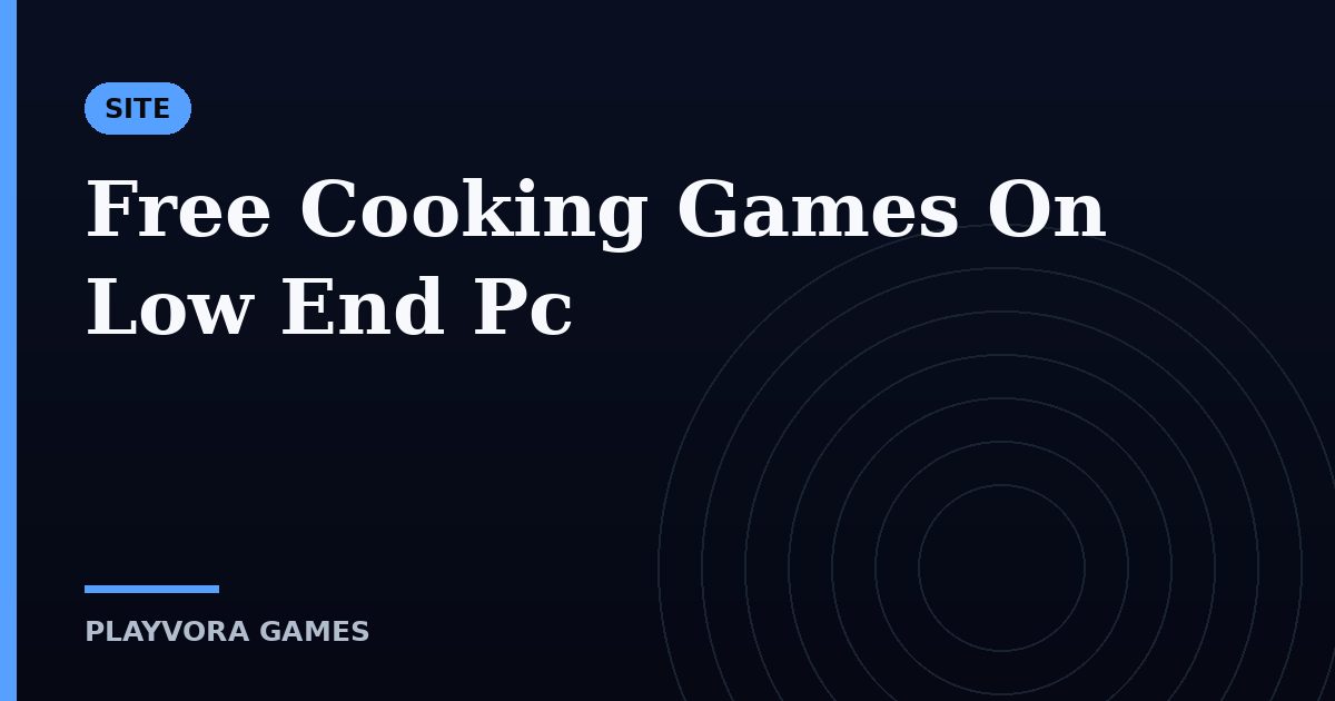 Free Cooking Games On Low End Pc