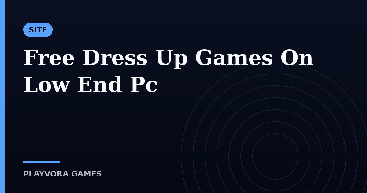 Free Dress Up Games On Low End Pc