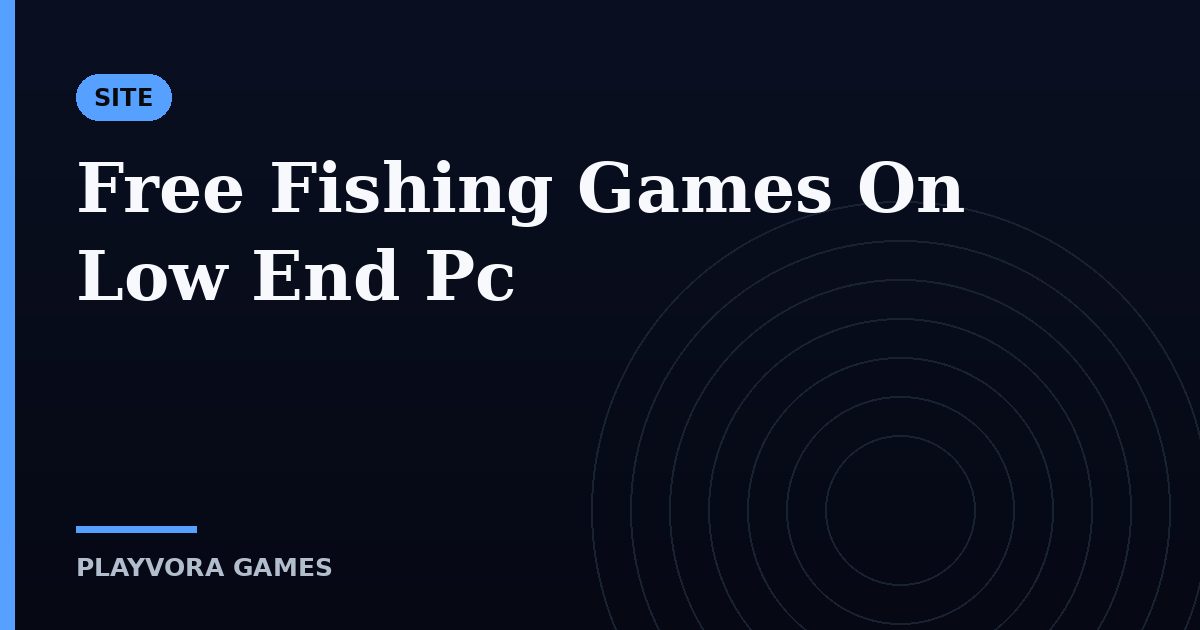 Free Fishing Games On Low End Pc