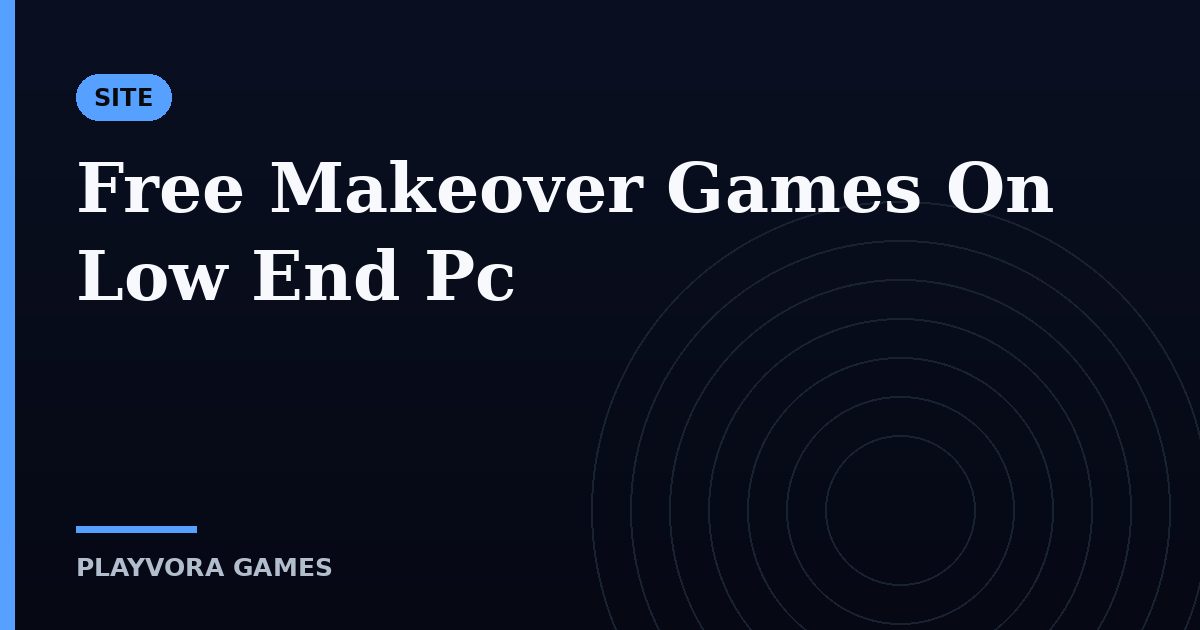 Free Makeover Games On Low End Pc