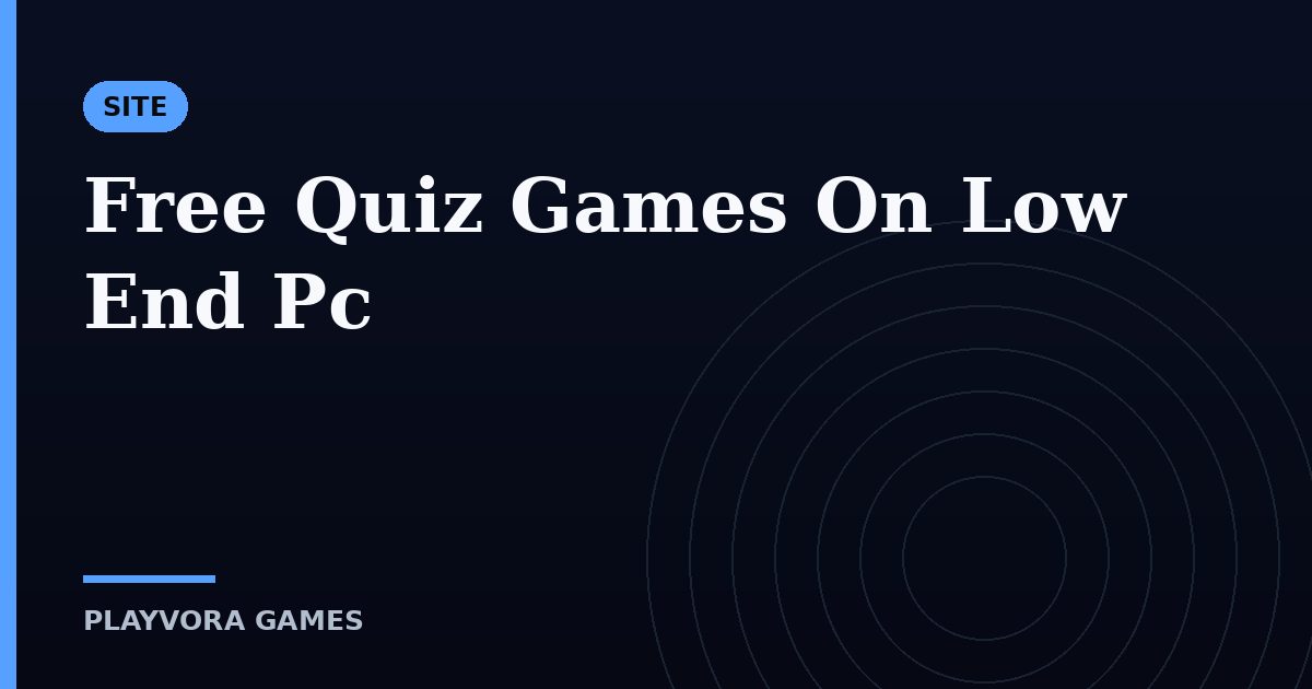 Free Quiz Games On Low End Pc