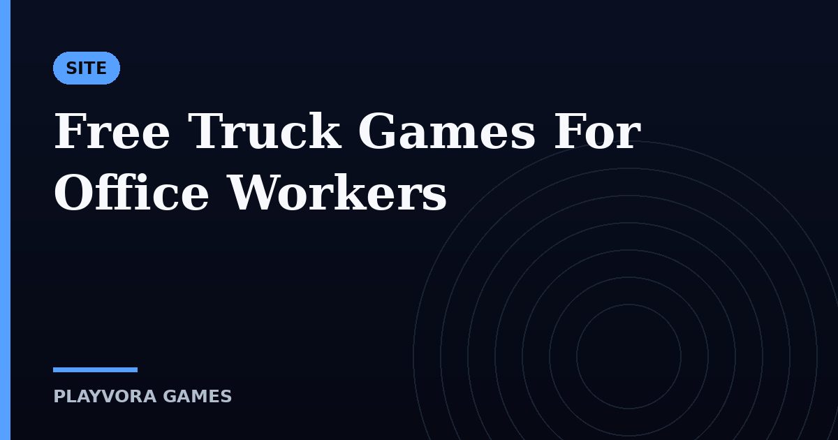 Free Truck Games For Office Workers