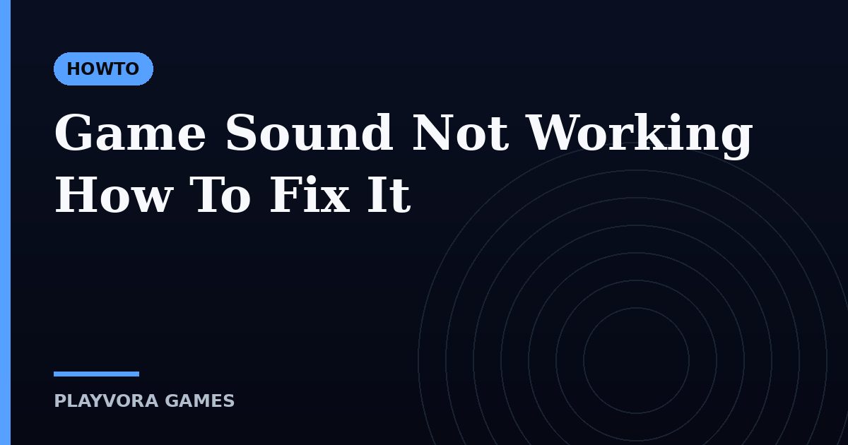 Game Sound Not Working How To Fix It