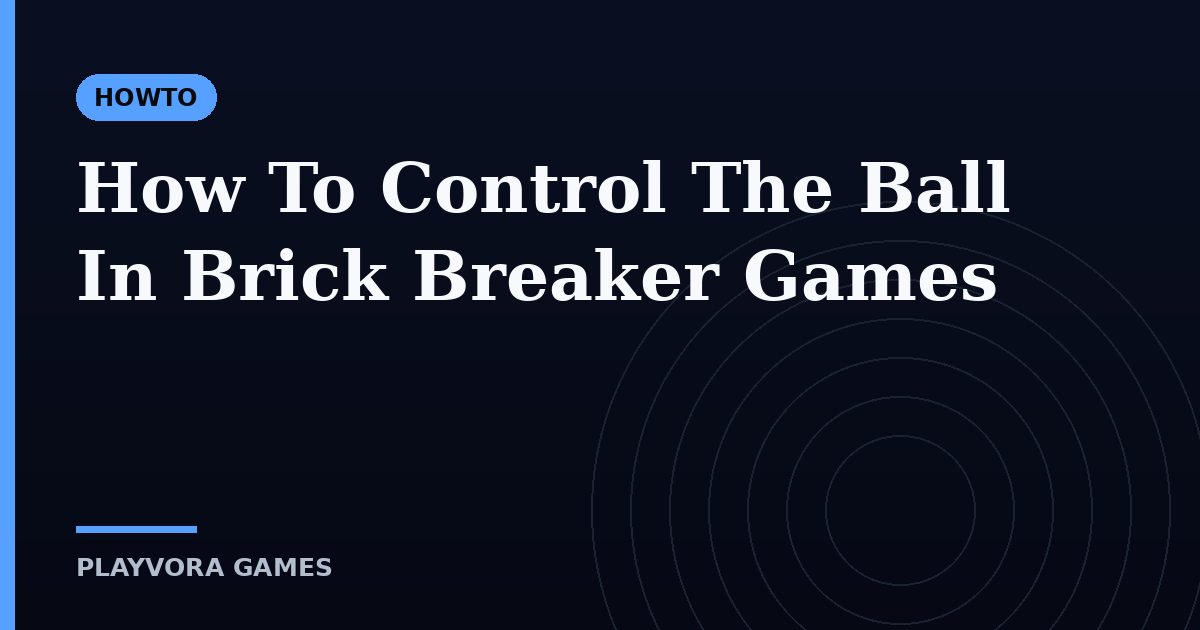 How To Control The Ball In Brick Breaker Games