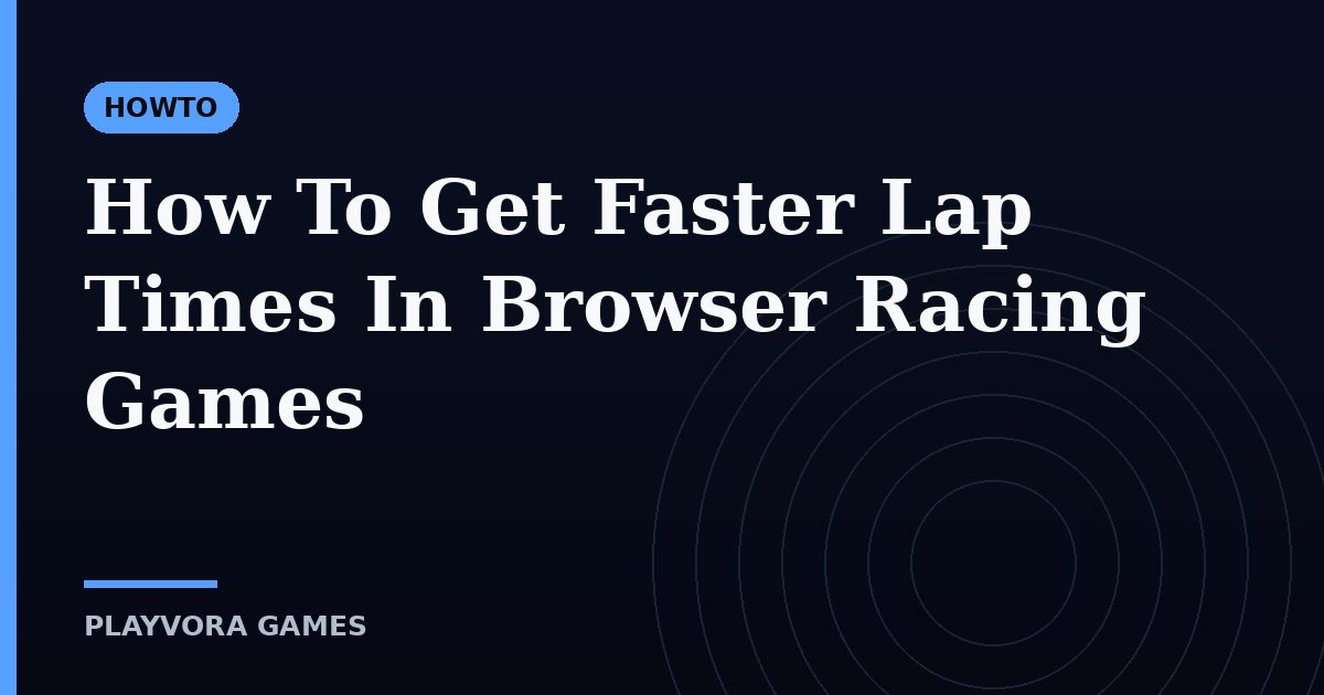 How To Get Faster Lap Times In Browser Racing Games