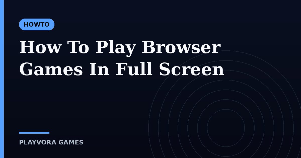 How To Play Browser Games In Full Screen