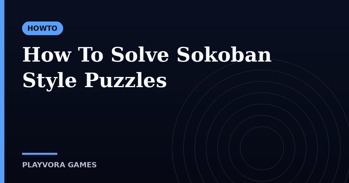 How To Solve Sokoban Style Puzzles
