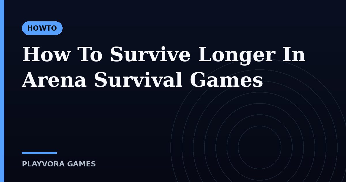 How To Survive Longer In Arena Survival Games