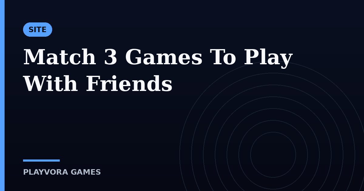Match 3 Games To Play With Friends