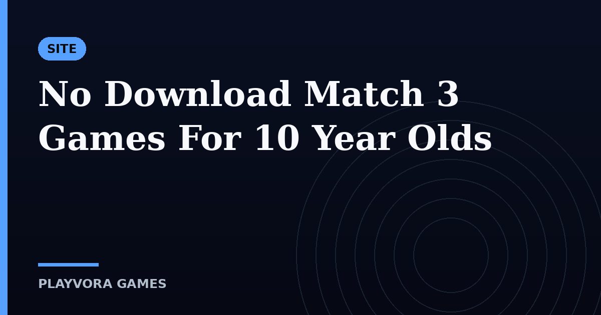 No Download Match 3 Games For 10 Year Olds