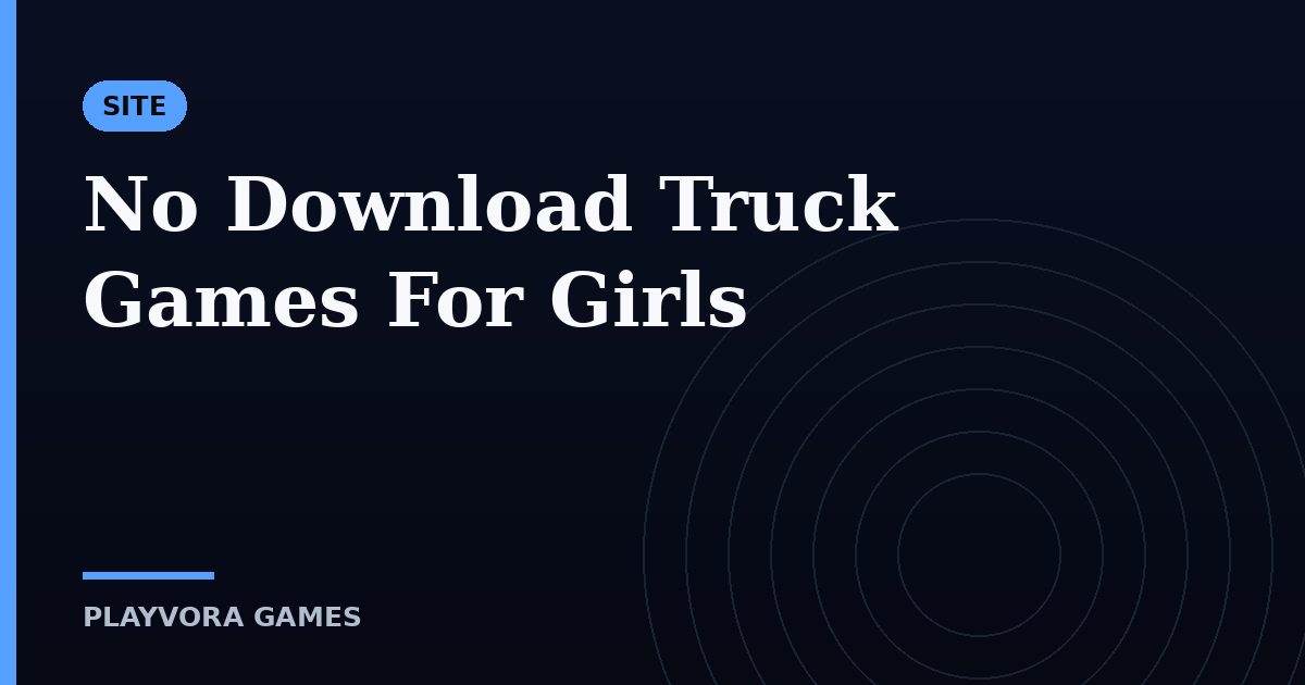 No Download Truck Games For Girls