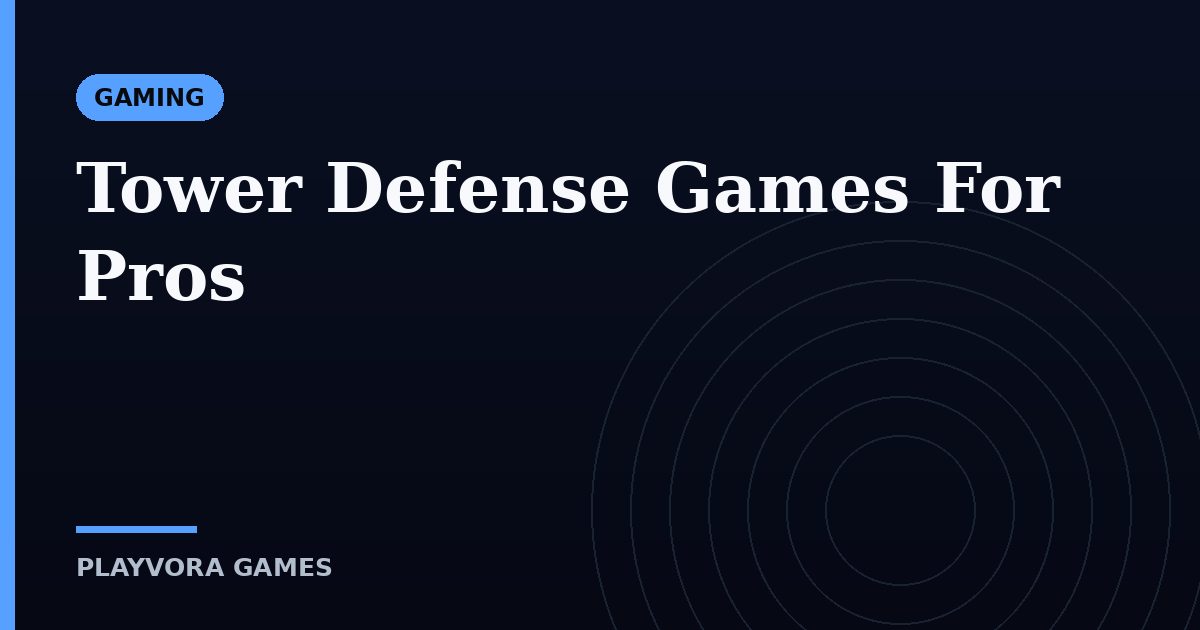 Tower Defense Games For Pros