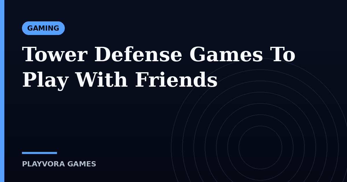 Tower Defense Games To Play With Friends