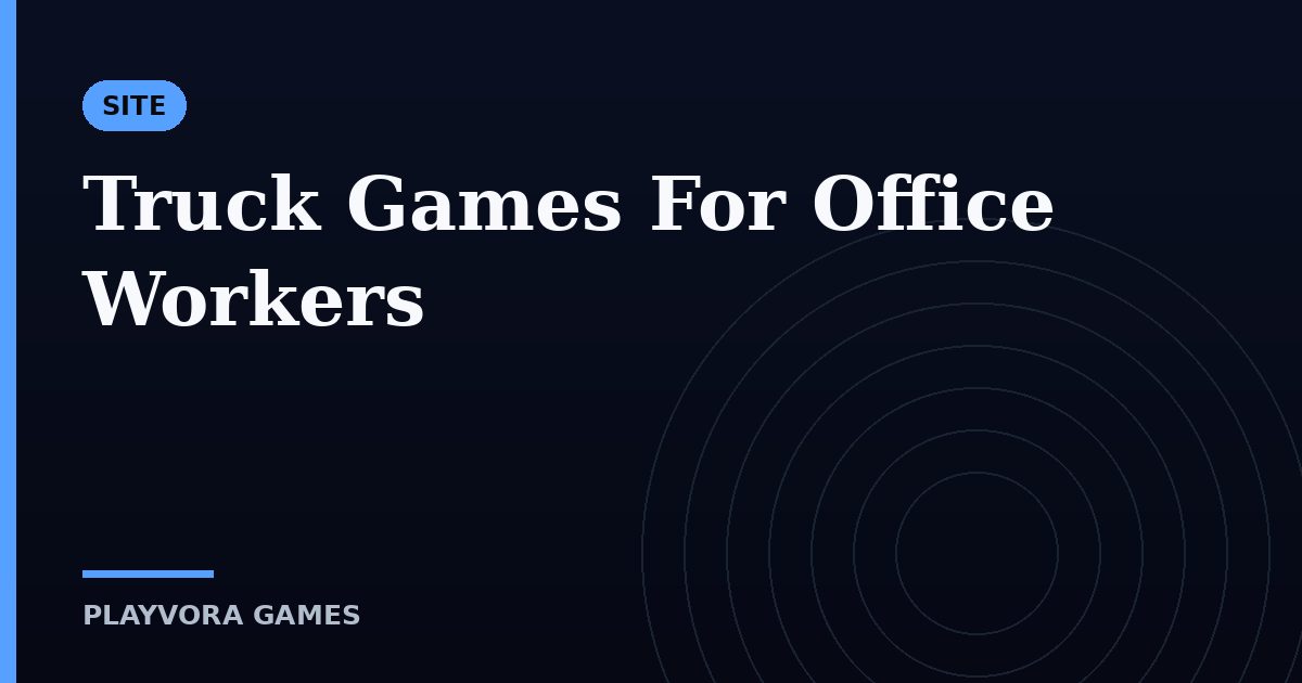 Truck Games For Office Workers