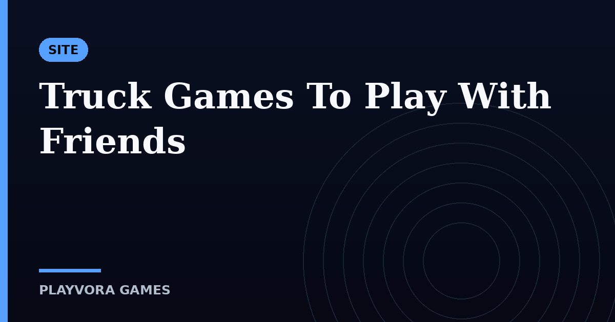 Truck Games To Play With Friends