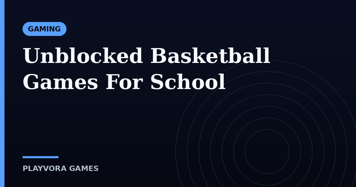 Unblocked Basketball Games For School