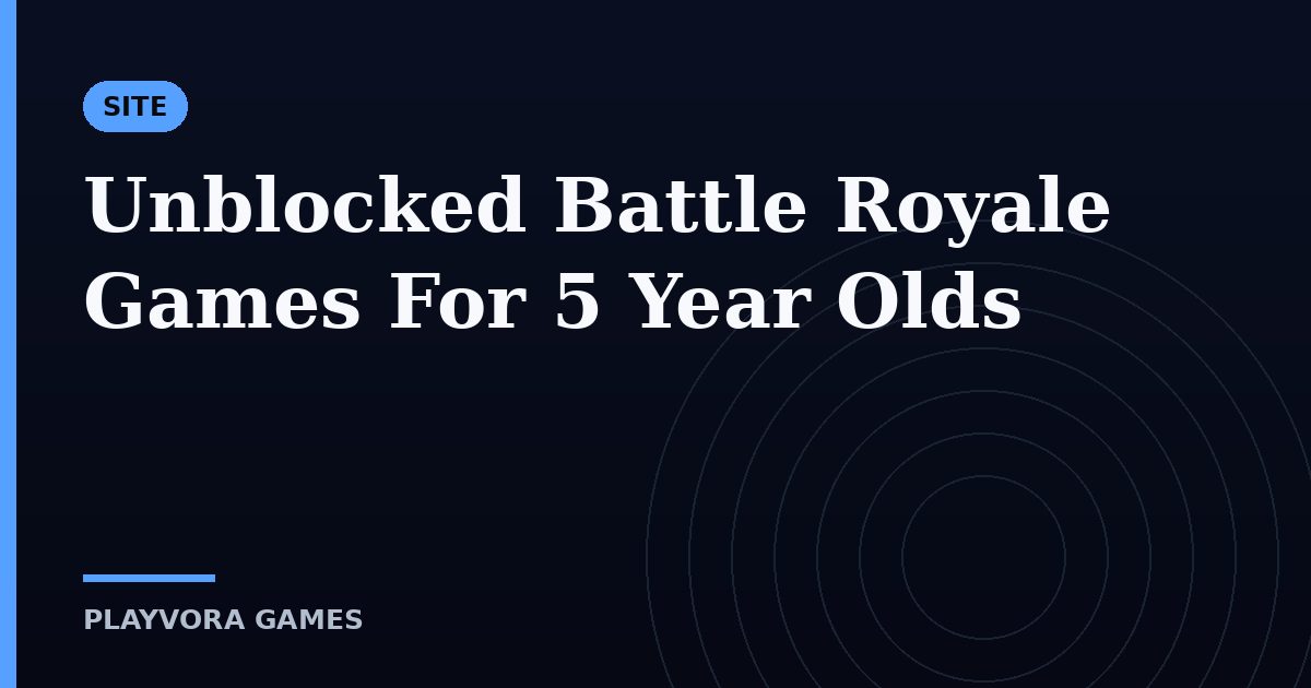 Unblocked Battle Royale Games For 5 Year Olds