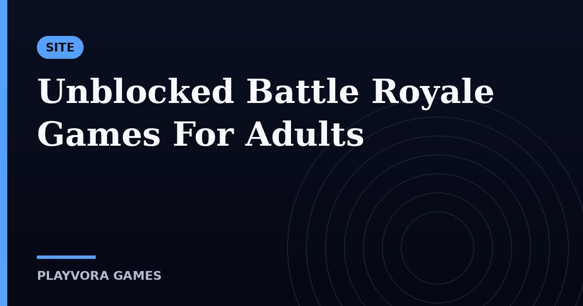 Unblocked Battle Royale Games For Adults