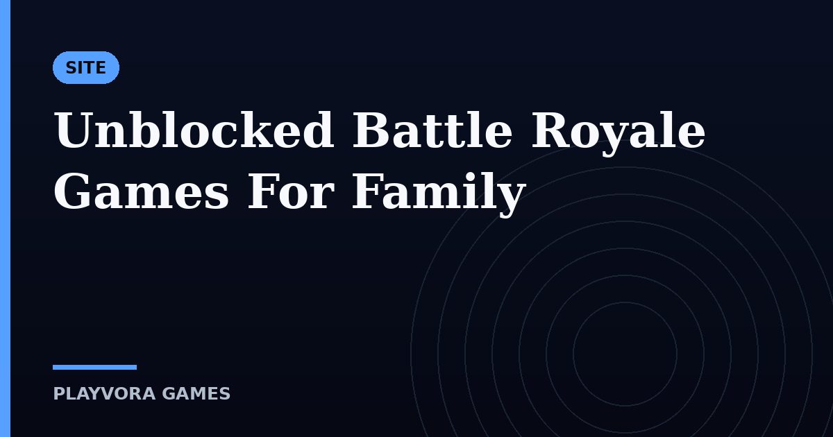 Unblocked Battle Royale Games For Family