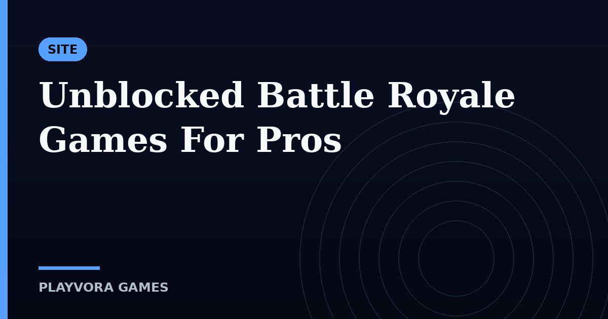 Unblocked Battle Royale Games For Pros