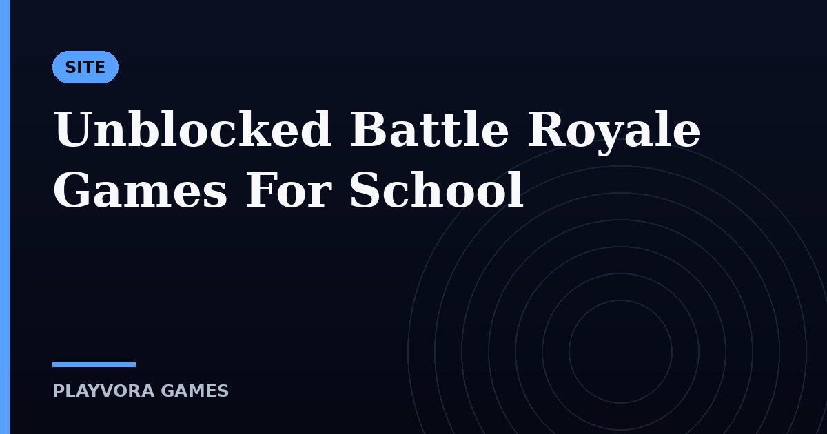 Unblocked Battle Royale Games For School