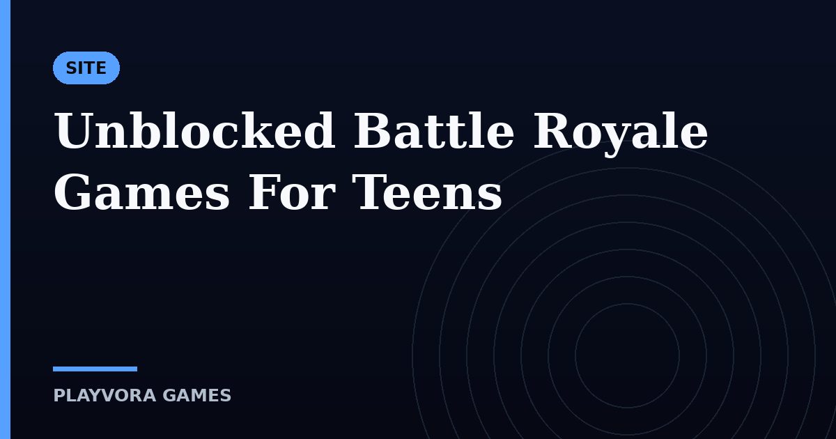 Unblocked Battle Royale Games For Teens