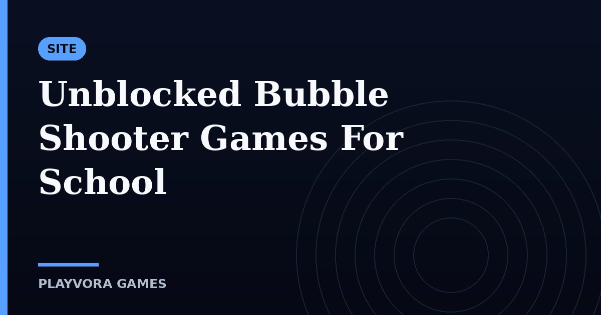 Unblocked Bubble Shooter Games For School