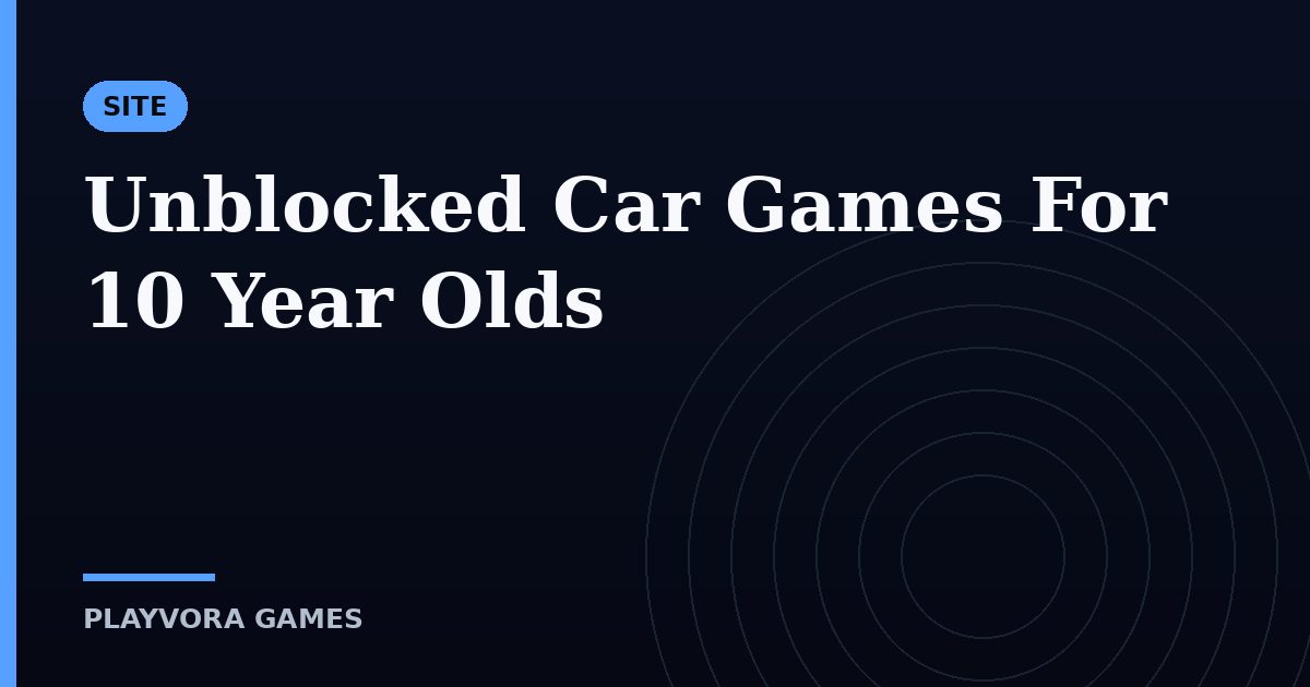 Unblocked Car Games For 10 Year Olds
