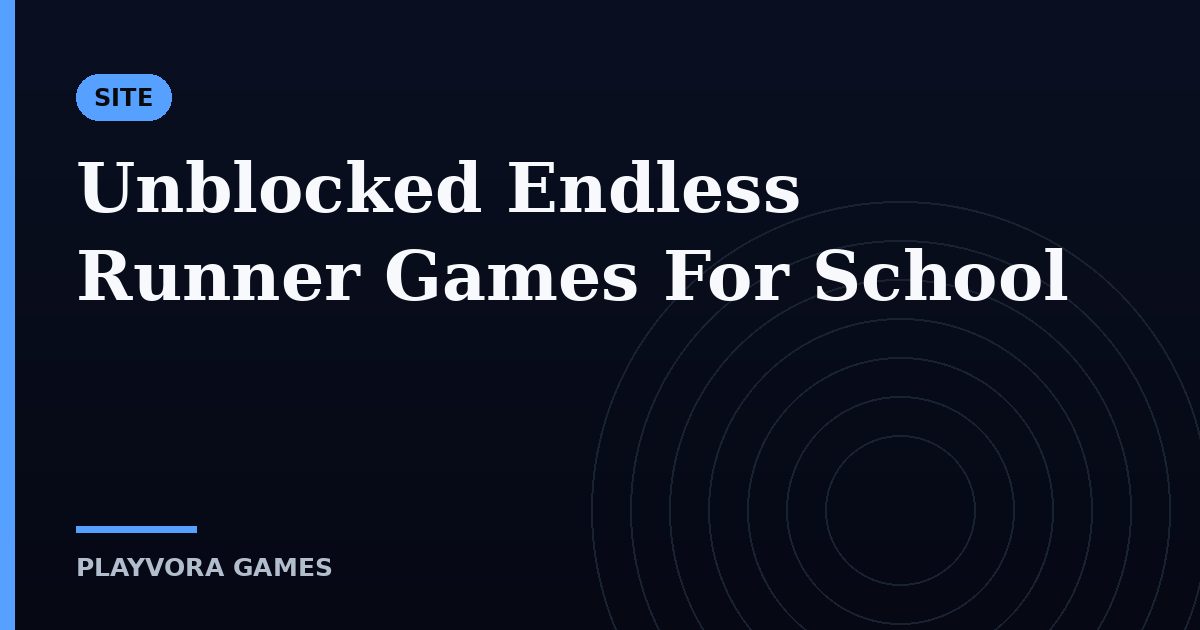 Unblocked Endless Runner Games For School